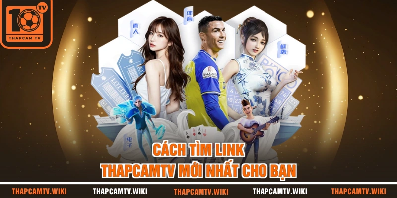 Cách tìm link thapcamtv mới nhất cho bạn