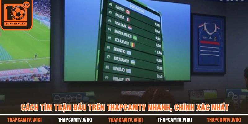 Cách Tìm Trận Đấu Trên THAPCAMTV Nhanh, Chính Xác Nhất