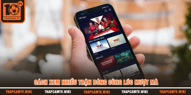 Cách xem nhiều trận bóng cùng lúc mượt mà