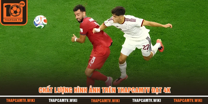 Chất lượng hình ảnh trên Thapcamtv đạt 4K