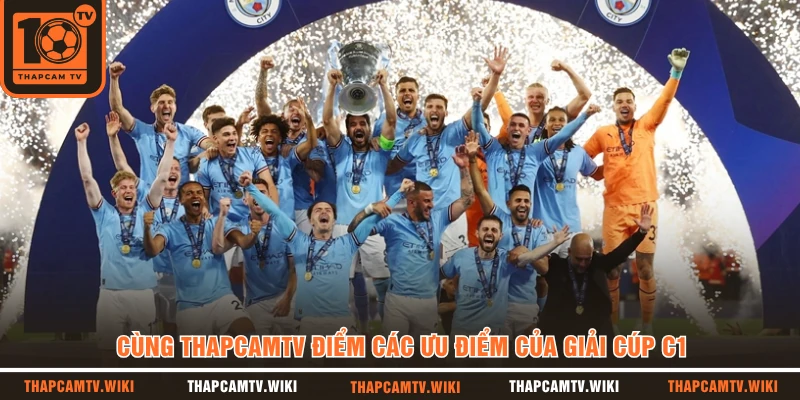 Cùng Thapcamtv điểm các ưu điểm của giải Cúp C1