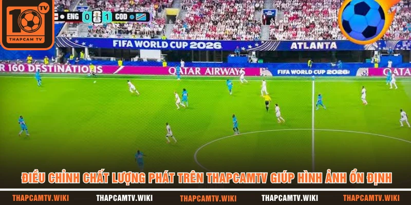 Điều chỉnh chất lượng phát trên THAPCAMTV giúp hình ảnh ổn định 
