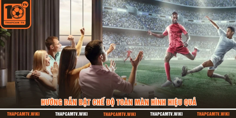 Hướng dẫn bật chế độ toàn màn hình hiệu quả