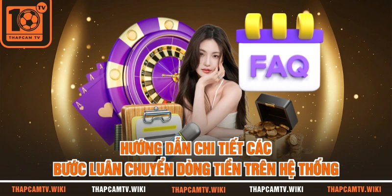 Hướng dẫn chi tiết các bước luân chuyển dòng tiền trên hệ thống 