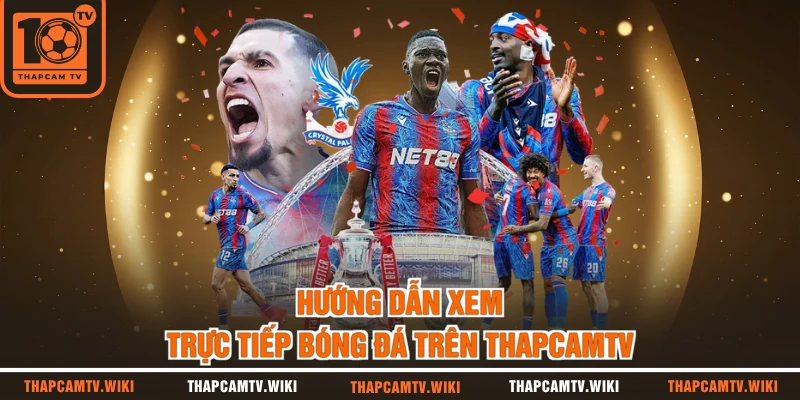 Hướng dẫn xem trực tiếp bóng đá trên thapcamtv 