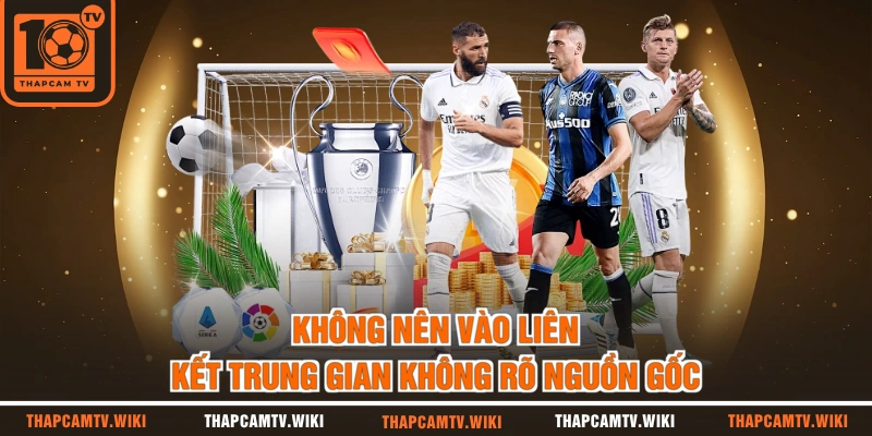 Không nên vào liên kết trung gian không rõ nguồn gốc