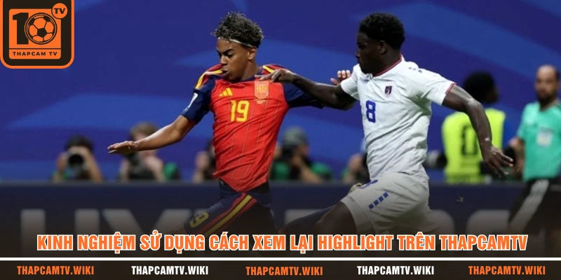 Kinh nghiệm sử dụng cách xem lại highlight trên THAPCAMTV