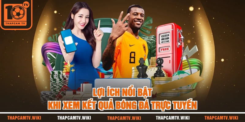 Lợi ích nổi bật khi xem kết quả bóng đá trực tuyến 