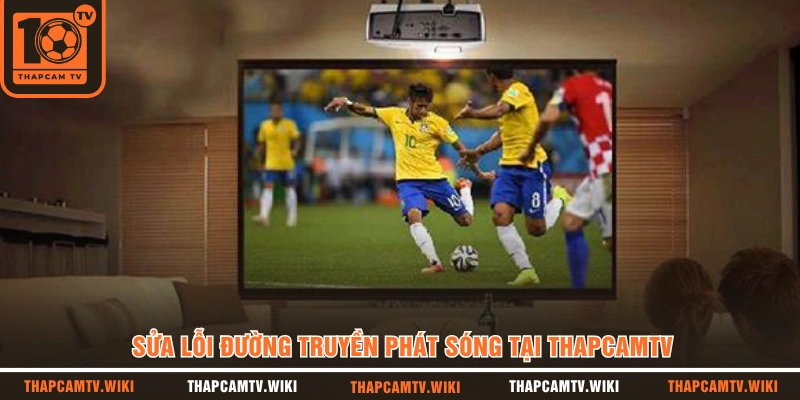 Sửa lỗi đường truyền phát sóng tại THAPCAMTV