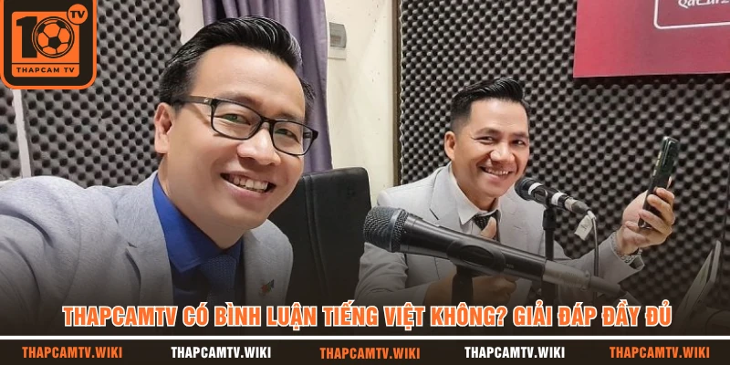 THAPCAMTV Có Bình Luận Tiếng Việt Không? Giải Đáp Đầy Đủ