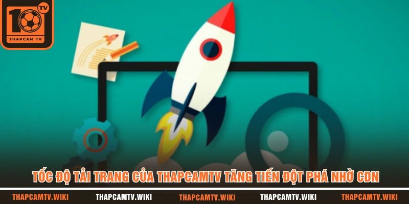 Tốc độ tải trang của Thapcamtv tăng tiến đột phá nhờ CDN