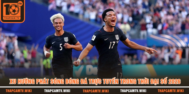 Xu Hướng Phát Sóng Bóng Đá Trực Tuyến Trong Thời Đại Số 2026